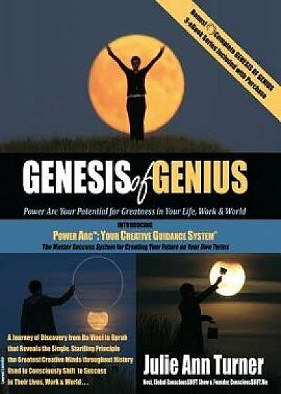 Genesis of Genius: Power ARC Your Potential for Greatness in Your Life, Work & World, Paperback/Julie Ann Turner