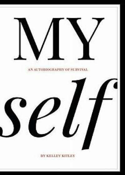 My Self: An Autobiography of Survival, Paperback/Kelley Kitley