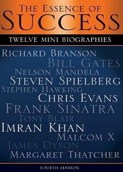 The Essence of Success: 12 Mini Biographies: Richard Branson Bill Gates Nelson Mandela Steven Spielberg Stephen Hawking Chris Evans Frank Sina, Paperback/Anthony Brito
