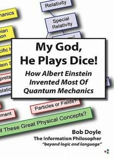 My God, He Plays Dice!: How Albert Einstein Invented Most Of Quantum Mechanics, Paperback/Bob Doyle