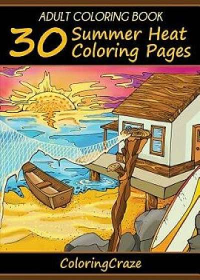 Adult Coloring Book: 30 Summer Heat Coloring Pages, Paperback/Coloringcraze