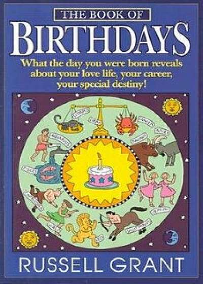 The Book of Birthdays: What the Day You Were Born Reveals about Your Love Life, Your Career, Your Special Destiny!, Paperback/Russell Grant