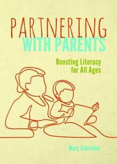 Partnering with Parents: Boosting Literacy for All Ages, Paperback/Mary Schreiber