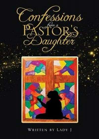 Confessions from a Pastor's Daughter, Paperback/Lady J
