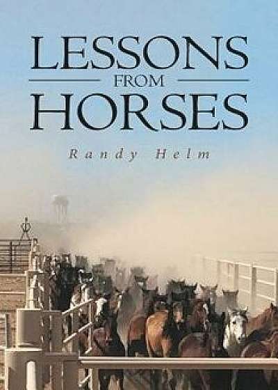 Lessons from Horses, Paperback/Randy Helm