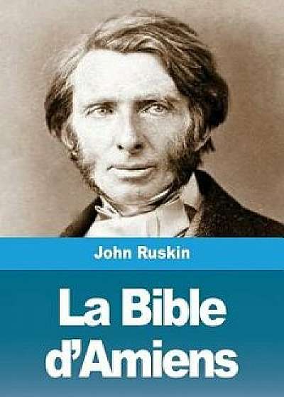 La Bible d'Amiens, Paperback/John Ruskin