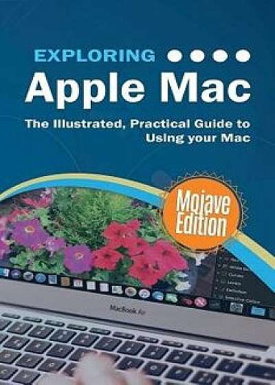 Exploring Apple Mac Mojave Edition: The Illustrated, Practical Guide to Using your Mac, Paperback/Kevin Wilson