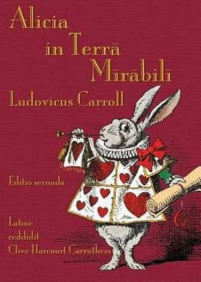 Alicia in Terra Mirabili: Alice's Adventures in Wonderland in Latin, Paperback/Lewis Carroll