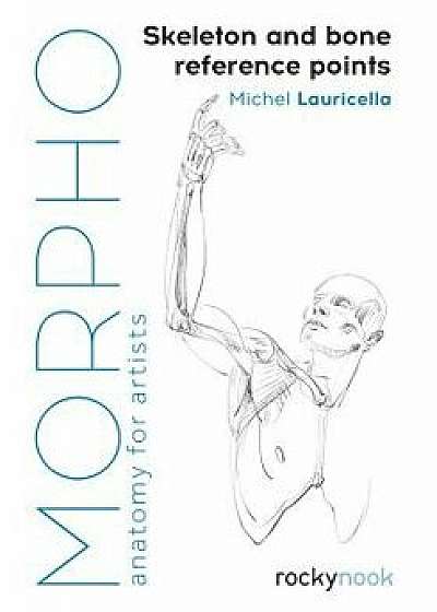 Morpho: Skeleton and Bone Reference Points: Anatomy for Artists, Paperback/Michel Lauricella