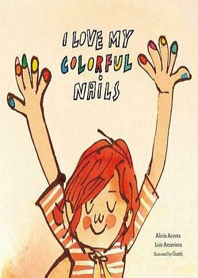 I Love My Colorful Nails, Hardcover/Alicia Acosta