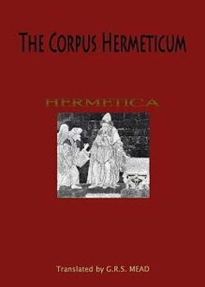 The Corpus Hermeticum, Hardcover/G. R. S. Mead
