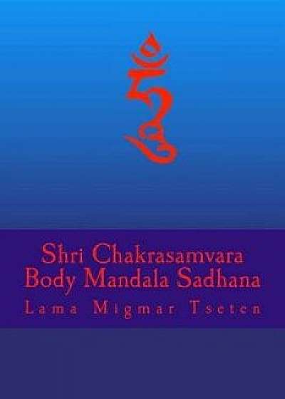 Sri Chakrasamvara Body Mandala Sadhana, Paperback/Khenpo Lama Migmar Tseten