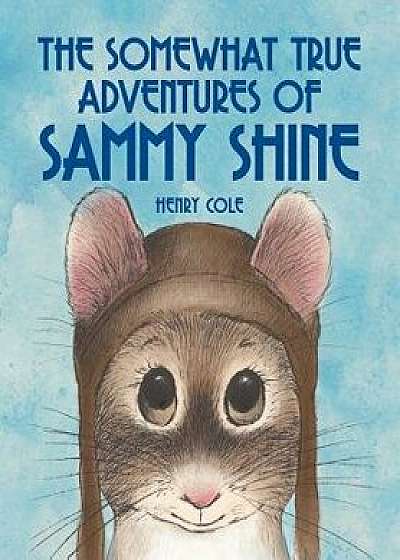 The Somewhat True Adventures of Sammy Shine, Paperback/Henry Cole