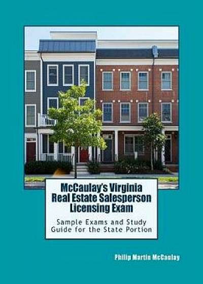 McCaulay's Virginia Real Estate Salesperson Licensing Exam Sample Exams and Study Guide for the State Portion, Paperback/Philip Martin McCaulay