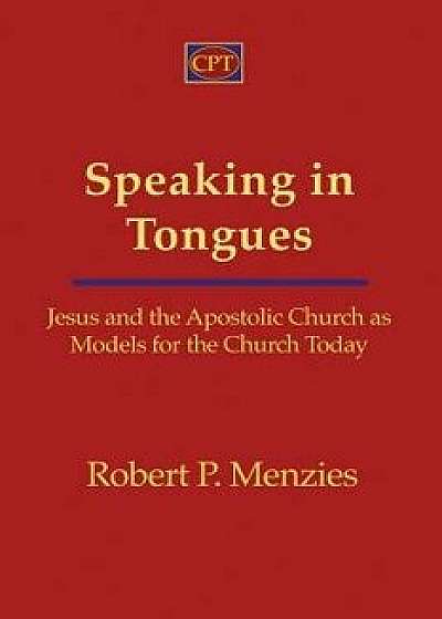 Speaking in Tongues: Jesus and the Apostolic Church as Models for the Church Today, Paperback/Robert Menzies
