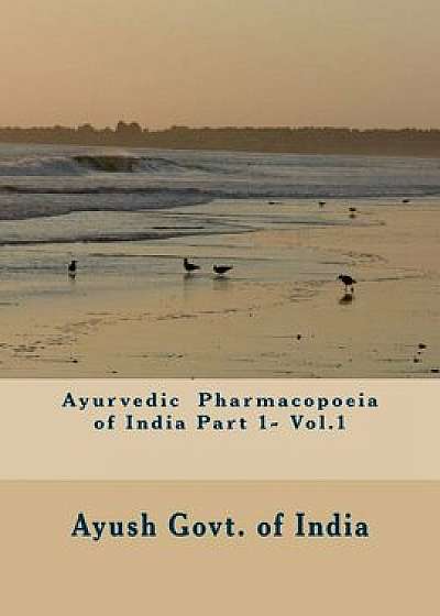 Ayurvedic Pharmacopoeia of India Part 1- Vol.1, Paperback/Ayush Govt of India