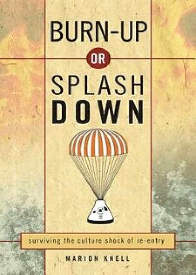 Burn-Up or Splash Down: Surviving the Culture Shock of Re-Entry, Paperback/Marion Knell