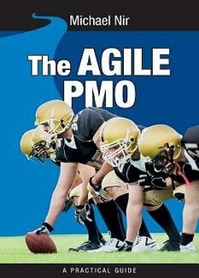 The Agile Pmo: Leading the Effective, Value Driven, Project Management Office, Paperback/Michael Nir