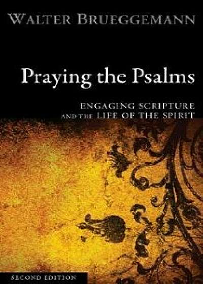 Praying the Psalms: Engaging Scripture and the Life of the Spirit, Paperback (2nd Ed.)/Walter Brueggemann