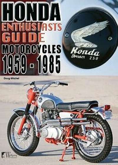Honda Motorcycles 1959-1985: Enthusiasts Guide, Hardcover/Doug Mitchel
