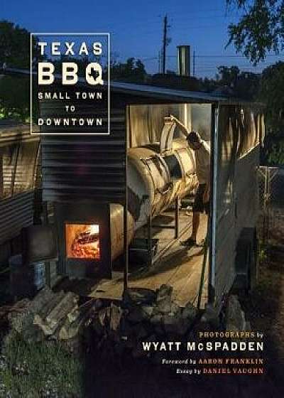 Texas Bbq, Small Town to Downtown, Hardcover/Wyatt McSpadden