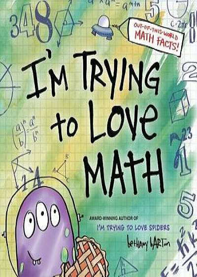 I'm Trying to Love Math, Hardcover/Bethany Barton