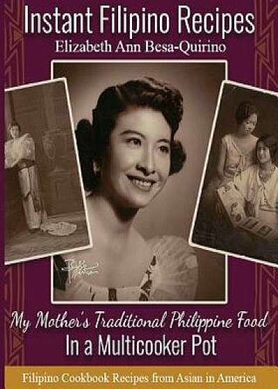 Instant Filipino Recipes: My Mother, Paperback/Elizabeth Ann Besa-Quirino
