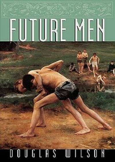 Future Men, Paperback/Douglas Wilson