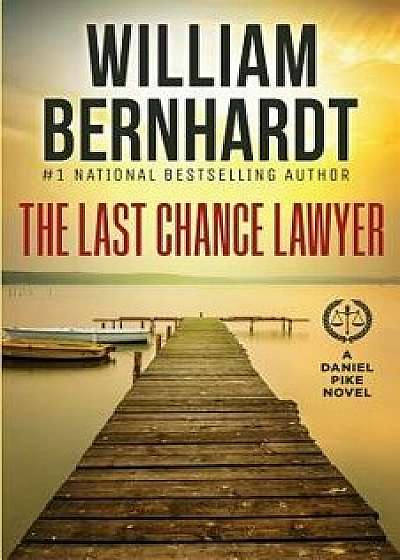 The Last Chance Lawyer, Paperback/William Bernhardt