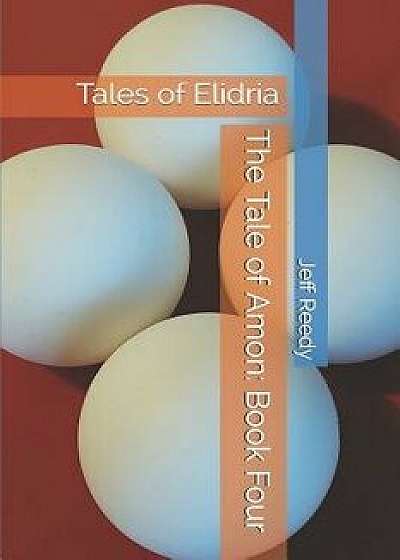 Coperta cărții The Tale of Amon: Book Four: Tales of Elidria, Paperback/Jeff Reedy