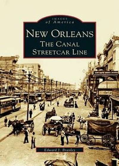 New Orleans: The Canal Streetcar Line/Edward J. Branley