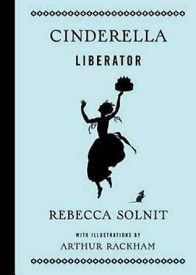 Cinderella Liberator, Hardcover/Rebecca Solnit