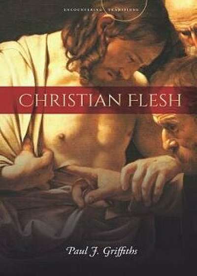 Christian Flesh, Paperback/Paul J. Griffiths