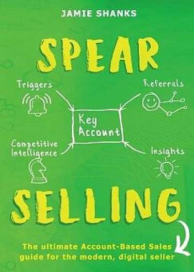 Spear Selling: The Ultimate Account-Based Sales Guide for the Modern Digital Sales Professional, Hardcover/Jamie Shanks