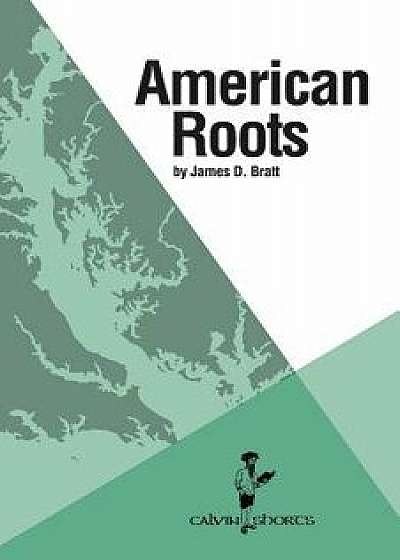 American Roots, Paperback/James D. Bratt