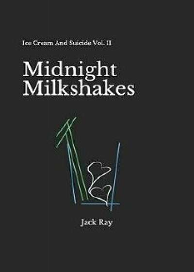Midnight Milkshakes: Ice Cream and Suicide Vol. II, Paperback/Jack Ray