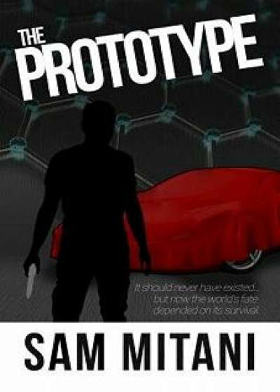 The Prototype: It Was Never Meant to Exist, But Now the World's Fate Depended on Its Survival, Paperback/Sam Mitani