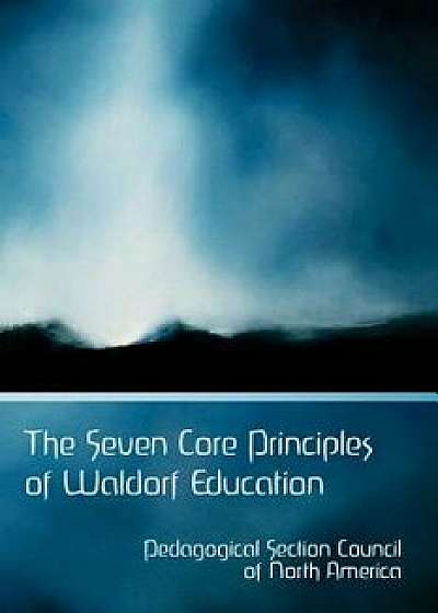 The Seven Core Principles of Waldorf Education, Paperback/Pedagogical Section Council
