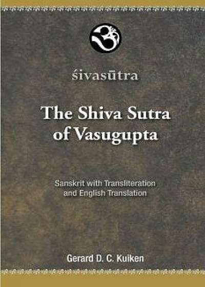 The Shiva Sutra of Vasugupta, Paperback/Gerard DC Kuiken