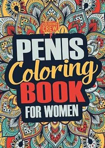 Penis Coloring Book: A Snarky, Irreverent, Clean(ish), Penis Coloring Book Perfect for a Naughty Bachelorette Party Games, Paperback/Coloring Crew