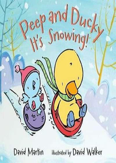 Peep and Ducky It's Snowing!, Hardcover/David Martin