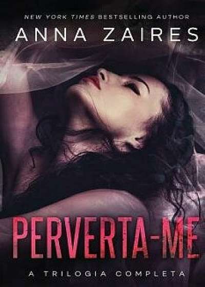 Perverta-Me: A Trilogia Completa, Paperback/Anna Zaires