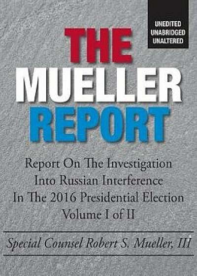 The Mueller Report: Unedited, Unabridged, Unaltered, Paperback/United States
