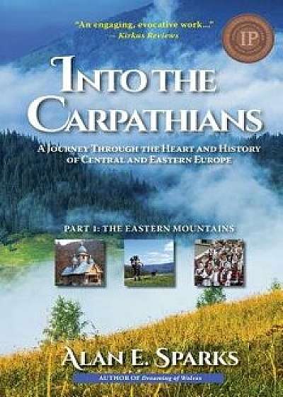 Into the Carpathians: A Journey Through the Heart and History of Central and Eastern Europe (Part 1: The Eastern Mountains) [black and White, Paperback/Alan E. Sparks