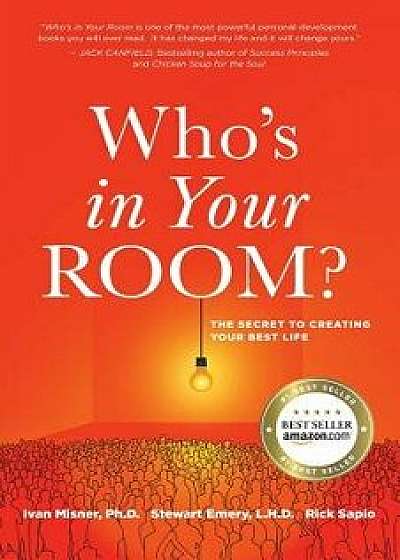 Who's in Your Room: The Secret to Creating Your Best Life, Paperback/Ivan Misner