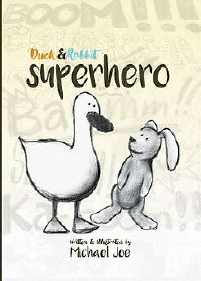 Duck & Rabbit - Superhero, Paperback/Michael Joe