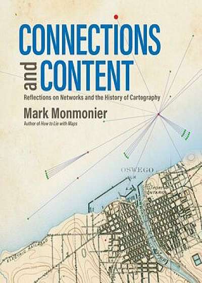 Connections and Content: Reflections on Networks and the History of Cartography, Paperback/Mark Monmonier