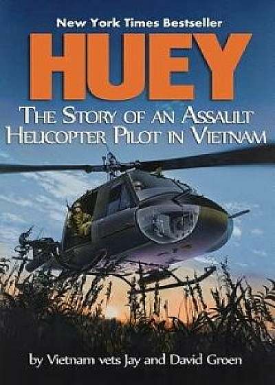 Huey: The Story of an Assault Helicopter Pilot in Vietnam, Paperback/Jay Groen
