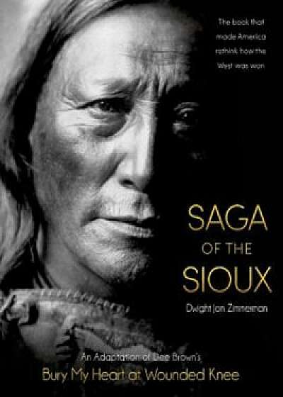 Saga of the Sioux: An Adaptation from Dee Brown's Bury My Heart at Wounded Knee, Paperback/Dee Brown