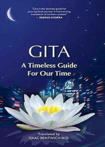 Gita - A Timeless Guide For Our Time, Hardcover/Isaac Bentwich M. D.